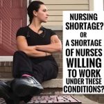 "Nursing shortage? Or a shortage of nurses willing to work under these conditions?"